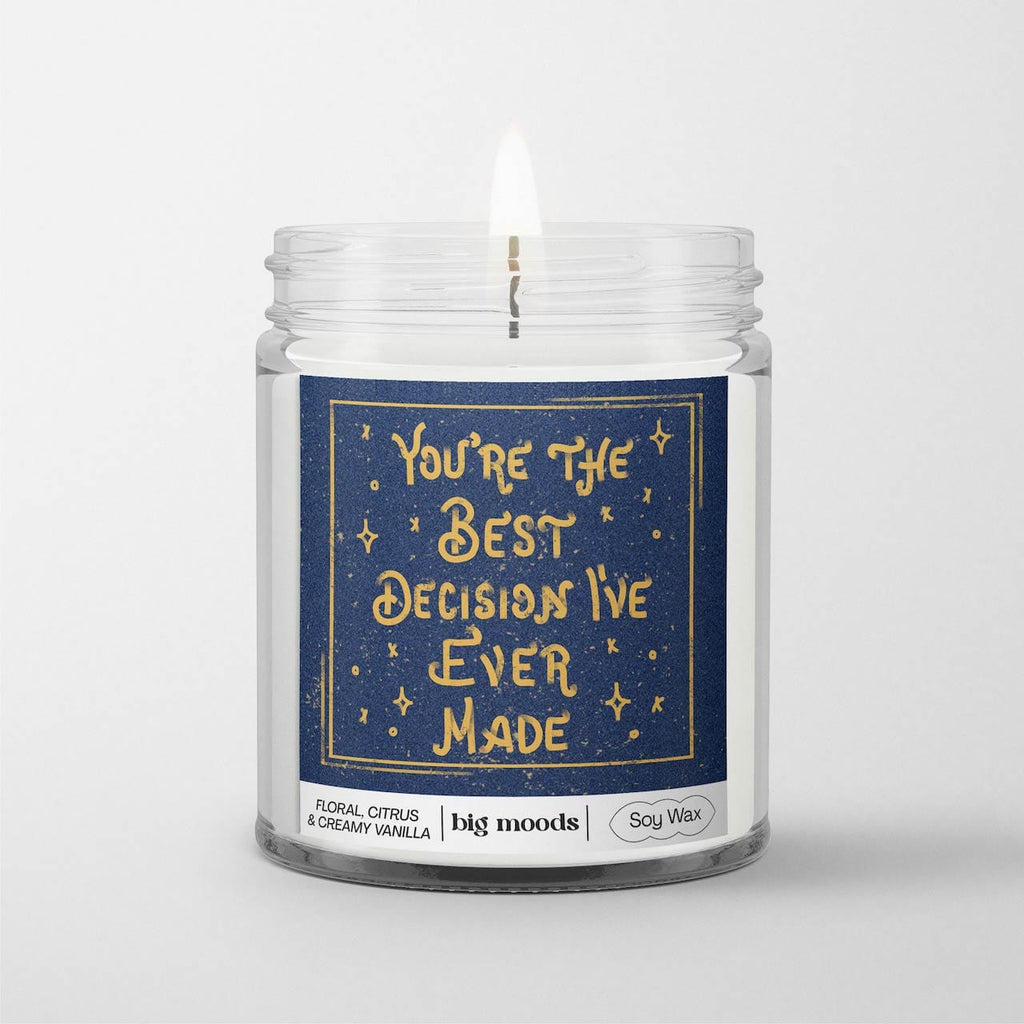 "You're The Best Decision I've Ever Made"  - 5oz Soy Candle