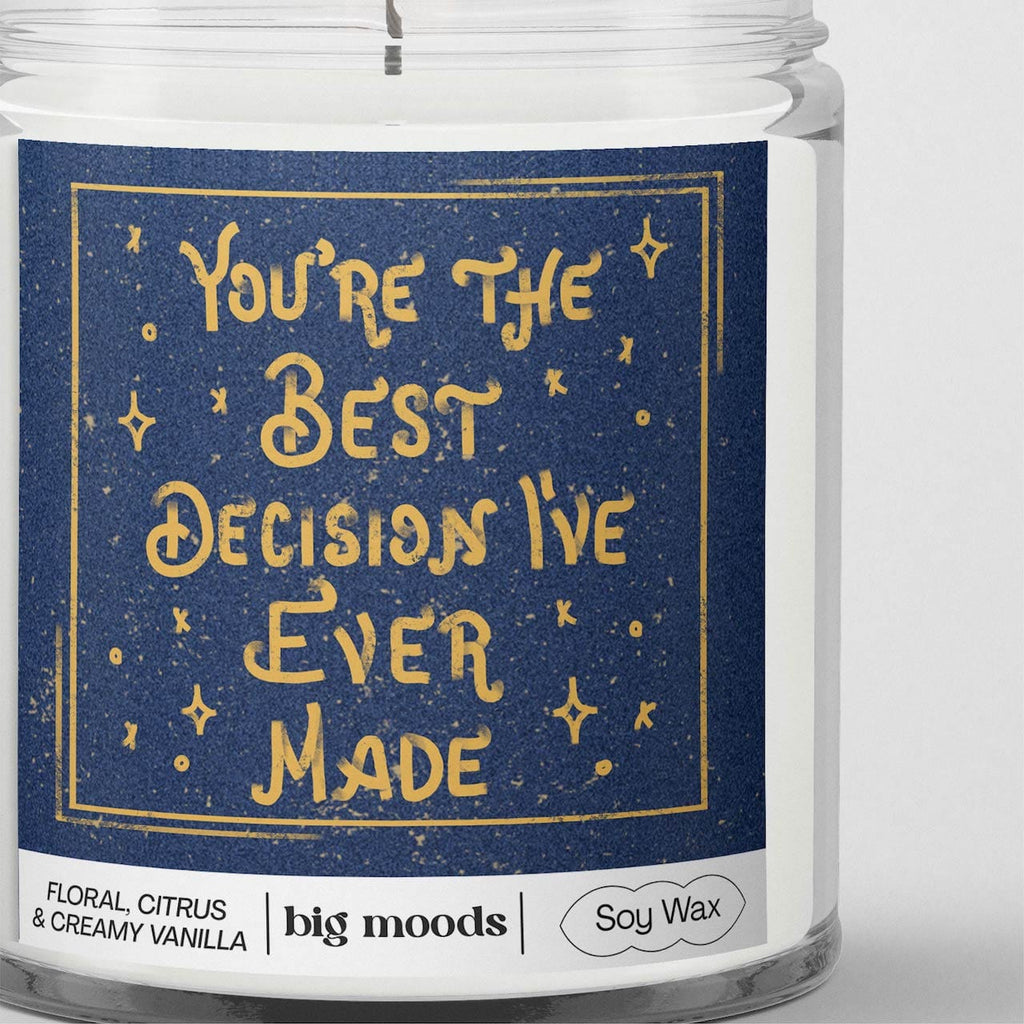 "You're The Best Decision I've Ever Made"  - 5oz Soy Candle