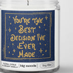 "You're The Best Decision I've Ever Made"  - 5oz Soy Candle
